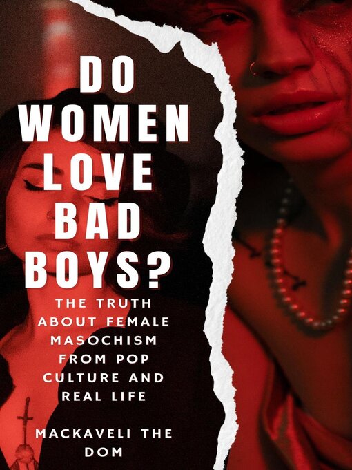 Title details for Do Women Love Bad Boys? the Truth about Female Masochism from Pop Culture and Real Life by Mackaveli the Dom - Available